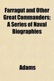 Farragut and Other Great Commanders; A Series of Naval Biographies
