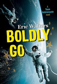 Boldly Go (Teen Astronauts, Bk 2)