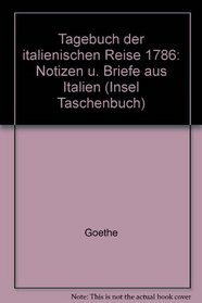 Tagebuch der italienischen Reise 1786: Notizen u. Briefe aus Italien (Insel Taschenbuch) (German Edition)