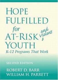 Hope Fulfilled for At-Risk and Violent Youth: K-12 Programs That Work (2nd Edition)