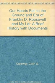 Our Hearts Fell to the Ground and Era of Franklin D. Roosevelt and My Lai: A Brief History with Documents