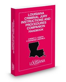 Louisiana Criminal Jury Instruction Companion Handbook, 2009 ed.