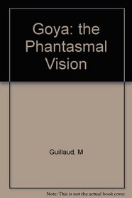 Goya : The Phantasmal Vision