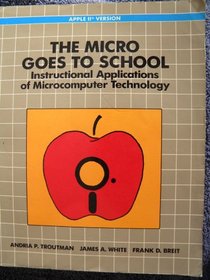 The Micro Goes to School, Apple II Version: Instructional Applications of Microcomputer Technology (The Brooks/Cole series in instructional computing)