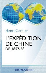 L'expdition de Chine de 1857-58: Histoire diplomatique: notes et documents (French Edition)