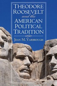 Theodore Roosevelt and the American Political Tradition (American Political Thought)
