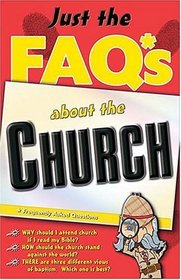 Just the FAQ*s About the Church: (*Frequently Asked Questions) (Just the Faq*S Series)