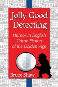 Jolly Good Detecting: Humor in English Crime Fiction of the Golden Age