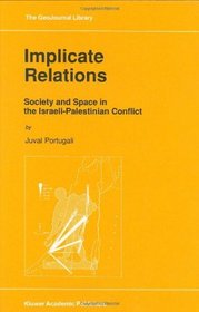 Implicate Relations: Society and Space in the Israeli-Palestinian Conflict (GeoJournal Library)