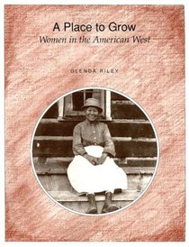 A Place to Grow: Women in the American West