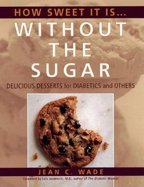 How Sweet It Is...Without the Sugar: Delicious Desserts for Diabetics and Others
