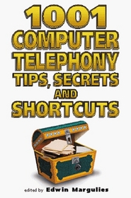 1001 Computer Telephony Tips, Secrets and Shortcuts