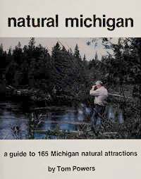 Natural Michigan: A nature-lover's guide to 165 Michigan wildlife sanctuaries, nature preserves, wilderness areas, state parks, and other natural attractions