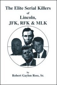 The Elite Serial Killers of Lincoln, JFK, RFK  MLK