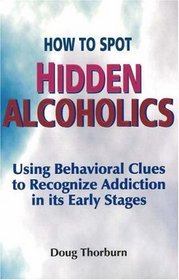 How to Spot Hidden Alcoholics: Using Behavioral Clues to Recognize Addiction in Its Early Stages