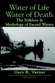 Water of Life-Water of Death: The Folklore and Mythology of Sacred Waters