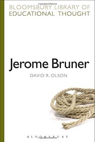 Jerome Bruner: The Cognitive Revolution in Educational Theory (Bloomsbury Library of Educational Thought)