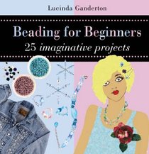 Beading for Beginners: 25 Imaginative Projects
