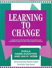 Learning to Change: A Resource for Trainers, Managers, and Learners Based on Self Organized Learning (Mcgraw-Hill Training Series)