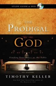 The Prodigal God Study Guide with DVD: Finding Your Place at the Table