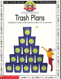 Trash Plans: Using Math to Help Us Make Decisions About Our Environment (Scholastic Science Place, Real World Math for Thinking Kids)
