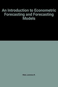An Introduction to Econometric Forecasting and Forecasting Models (The Wharton econometric studies series)