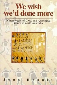 We Wish We'd Done More: Ninety Years of CMS and Aboriginal Issues in North Australia