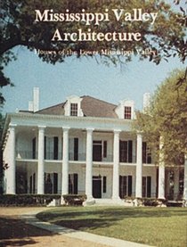 Mississippi Valley Architecture: Houses of the Lower Mississippi Valley