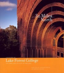 Thirty Miles North: A History of Lake Forest College, Its Town, and Its City of Chicago