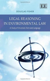 Legal Reasoning in Environmental Law: A Study of Structure, Form and Language