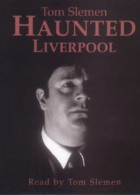Tom Slemen's Haunted Liverpool