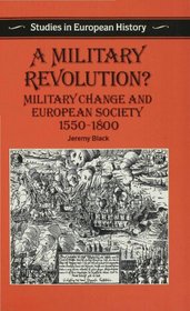 A Military Revolution?: Military Change and European Society, 1550-1800