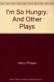 I'm So Hungry: And Other Plays