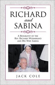 Richard and Sabina: A Biography of the Rev. Richard Wurmbrand and His Wife Sabina