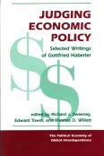 Judging Economic Policy: Selected Writings Of Gottfried Haberler (Political Economy of Global Interdependence)
