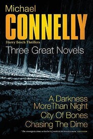 A Darkness More Than Night / City of Bones / Chasing the Dime (Harry Bosch, Bk 7 & 8)