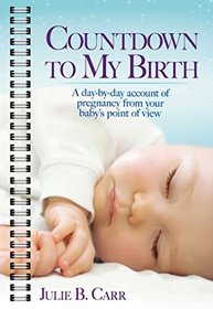 Countdown to My Birth: A day by day account from your baby's point of view