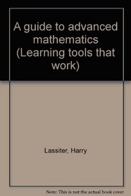 A guide to advanced mathematics (Learning tools that work)