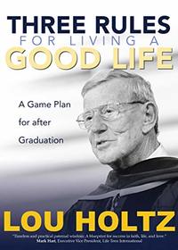 Three Rules for Living a Good Life: A Game Plan for after Graduation