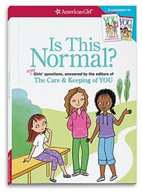 Is This Normal (Revised): MORE Girls' Questions, Answered by the Editors of The Care & Keeping of You