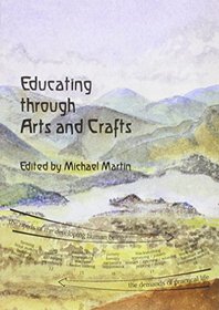 Educating Through Arts and Crafts: An Integrated Approach to Craft Work in Steiner Waldorf Schools