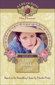 Elsie's Troubled Times (Elsie Dinsmore, Bk 6)