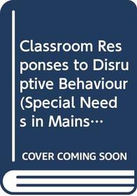 Classroom Responses to Disruptive Behaviour (Special Needs in Mainstream Schools)