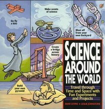 Science Around the World : Travel through Time and Space with Fun Experiments and Projects