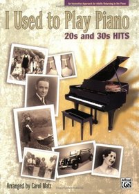 I Used to Play Piano -- 20s and 30s Hits: An Innovative Approach for Adults Returning to the Piano
