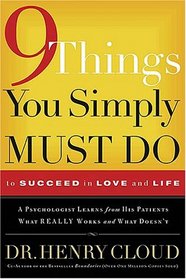 9 Things You Simply Must Do to Succeed in Love and Life: A Psychologist Learns from His Patients What Really Works and What Doesn't