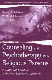 Counseling and Psychotherapy With Religious Persons: A Rational Emotive Behavior Therapy Approach (The Lea Series in Personality and Clinical Psychology)