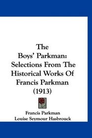 The Boys' Parkman: Selections From The Historical Works Of Francis Parkman (1913)