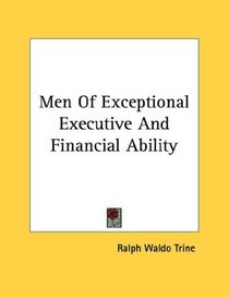 Men Of Exceptional Executive And Financial Ability