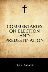 Commentaries on Election and Predestination